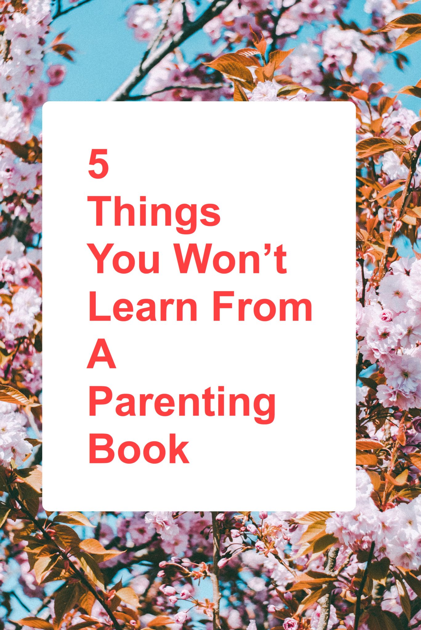 5 Things You Won’t Learn From a Parenting Book. Flowers pin.
