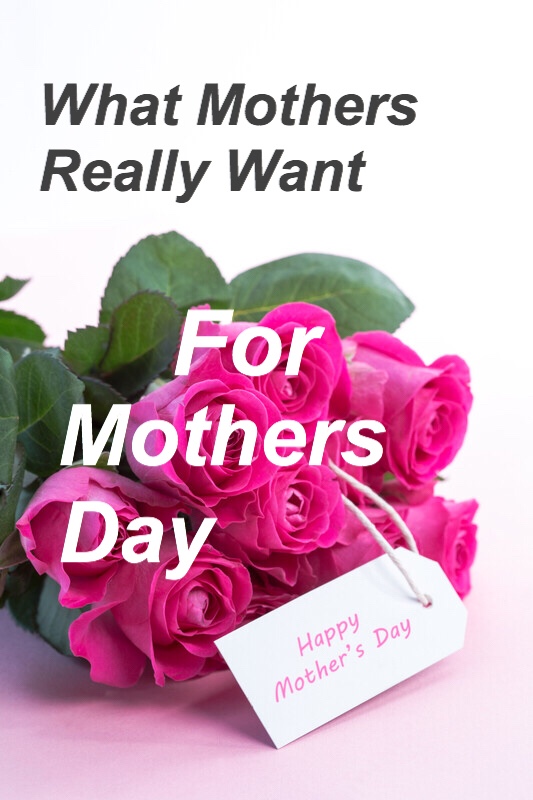 What Mothers Really Want for Mothers Day Pin