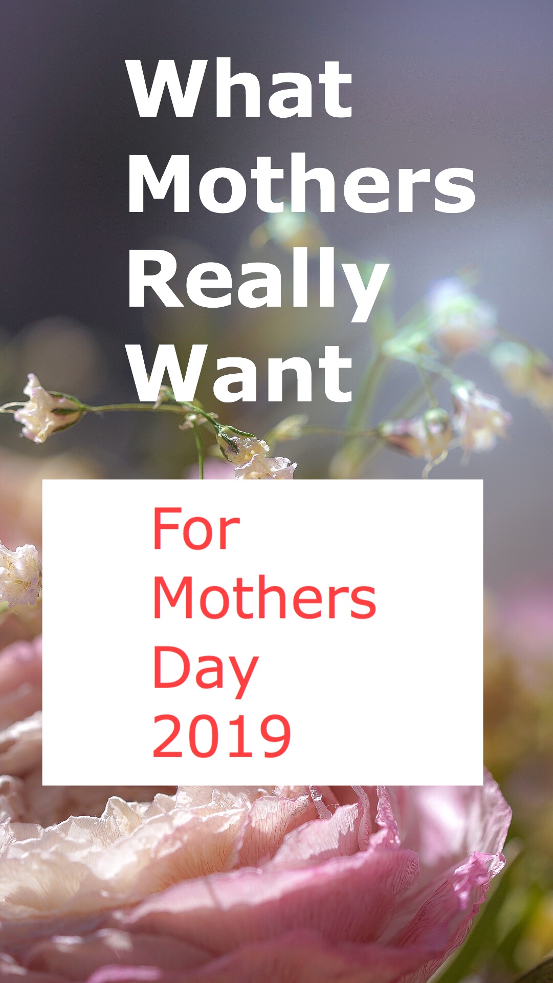 What Mothers Really Want For Mothers Day 2019 pin