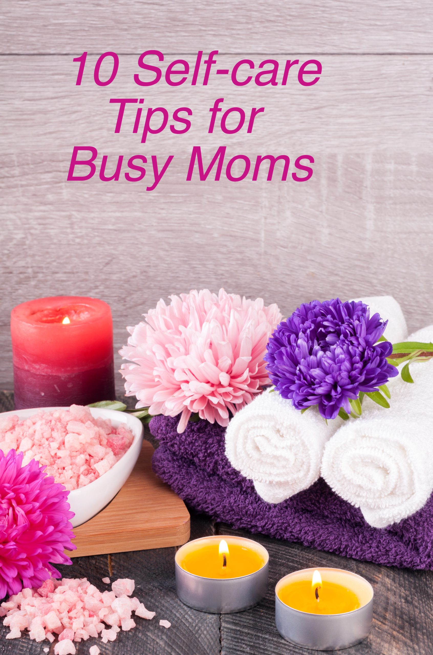 10 Self-care tips for busy moms